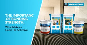 The Importance of Bonding Strength: What Makes a Good Tile Adhesive