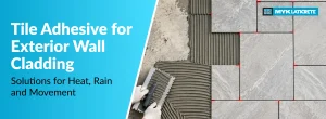 Tile Adhesive for Exterior Wall Cladding: Solutions for Heat, Rain and Movement