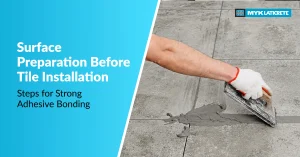 Surface Preparation Before Tile Installation: Steps for Strong Adhesive Bonding