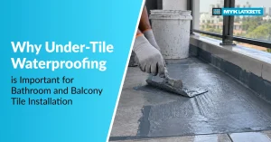 Why Under-Tile Waterproofing Is Important for Bathroom and Balcony Tile Installation