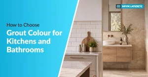 How to Choose Grout Colour for Kitchens and Bathrooms