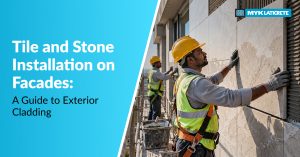 Tile and Stone Installation on Facades: A Guide to Exterior Cladding